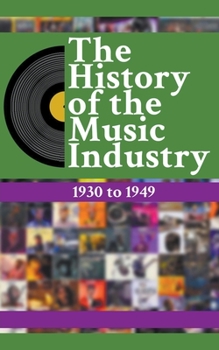 The History Of The Music Industry: 1930 to 1949