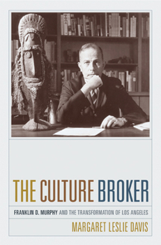 Hardcover The Culture Broker: Franklin D. Murphy and the Transformation of Los Angeles Book