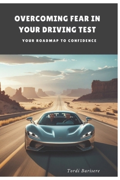 Paperback Overcoming Fear In Your Driving Test: Your Roadmap to Confidence Book