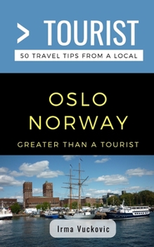 Paperback Greater Than a Tourist- Oslo Norway: 50 Travel Tips from a Local Book