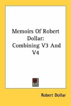 Paperback Memoirs Of Robert Dollar: Combining V3 And V4 Book