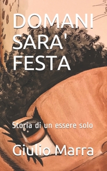 Paperback Domani Sara' Festa: Storia di un essere solo [Italian] Book