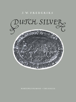 Dutch Silver: Volume 1: Embossed Plaquettes, Tazze and Dishes from the Renaissance until the End of the Eighteenth Century