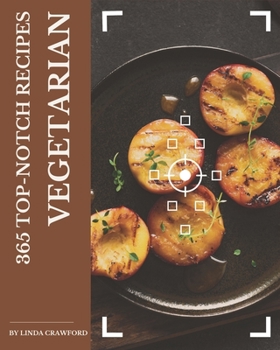 Paperback 365 Top-Notch Vegetarian Recipes: A Vegetarian Cookbook You Will Need Book