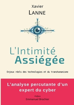 Paperback L'Intimité Assiégée: Enjeux réels des technologies et du transhumanisme [French] Book