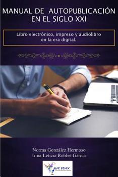 Manual de Autopublicaci�n En El Siglo XXI: Libro Electr�nico, Impreso Y Audiolibro En La Era Digital
