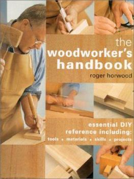 Hardcover The Woodworker's Handbook: Essential DIY Reference Including Tools * Materials * Skills * Projects Book