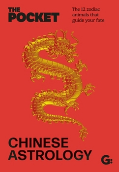 Hardcover The Pocket Chinese Astrology: The 12 Zodiac Animals That Guide Your Fate Book