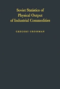 Soviet Statistics of Physical Output of Industrial Commodities: Their Compilation and Quality (National Bureau of Economic Research, No. 69)