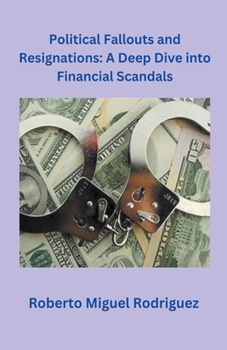 Political Fallouts and Resignations: A Deep Dive Into Financial Scandals