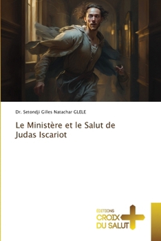 Le Ministère et le Salut de Judas Iscariot (French Edition)