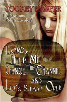 Paperback Lord Help Me Change the Channel and Let's Start Over Book