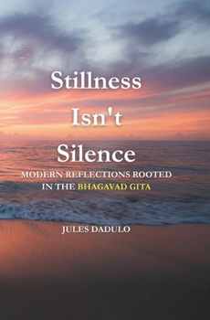 Paperback Stillness Isn't Silence: Modern Reflections Rooted in the Bhagavad Gita Book