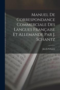 Paperback Manuel de Correspondance Commerciale des Langues Française et Allemande par J. Schantz Book
