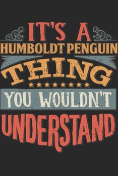 It's A Humboldt Penguin Thing You Wouldn't Understand: Gift For Humboldt Penguin Lover 6x9 Planner Journal