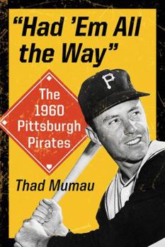 Paperback Had 'Em All the Way: The 1960 Pittsburgh Pirates Book