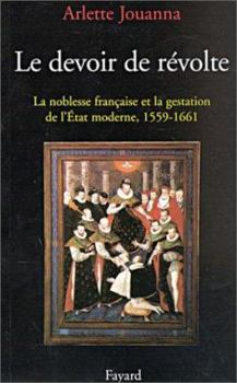 Paperback Le Devoir de révolte: La noblesse française et la gestation de l'Etat moderne (1559-1661) [French] Book