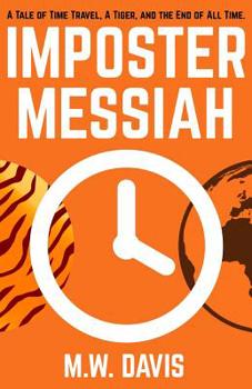 Paperback Imposter Messiah: A Tale of Time Travel, a Tiger, and the End of All Time. Book
