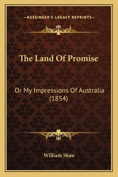 Paperback The Land Of Promise: Or My Impressions Of Australia (1854) Book