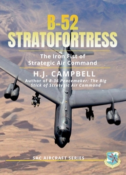 B-52 Stratofortress: The Iron Fist of Strategic Air Command (SAC Aircraft Series)