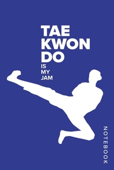 Taekwondo Is My Jam - Notebook: Blank College Ruled Gift Journal