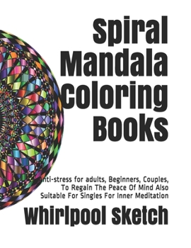 Spiral mandala coloring books: Anti-stress for adults, Beginners, Couples, To Regain The Peace Of Mind Also Suitable For Singles For Inner Meditation