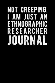 Paperback Not Creeping I Am Just An Ethnographic Researcher Journal Book