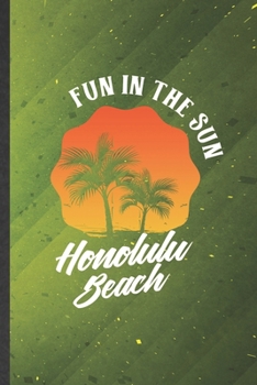 Fun in the Sun Honolulu Beach: Cute Blank Lined Backpacking Tourist Notebook Journal, Graduation Appreciation Gratitude Thank You Souvenir Gag Gift, Fashionable Graphic 110 Pages