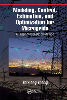 Paperback Modeling, Control, Estimation, and Optimization for Microgrids: A Fuzzy-Model-Based Method Book