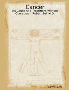 Paperback Cancer: Its Cause And Treatment Without Operation Robert Bell M.D. Book