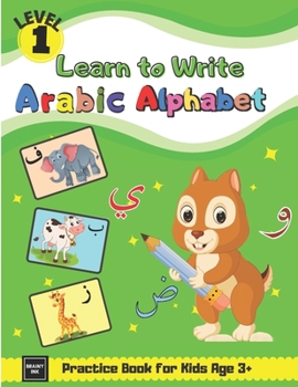 Paperback Learn to Write Arabic Alphabet Practice Book for Kids Age 3+: First Steps To Arabic Letters with Fun Activities for Total Beginner Students, Parents, Book