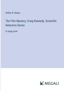 Paperback The Film Mystery; Craig Kennedy, Scientific Detective Series: in large print Book