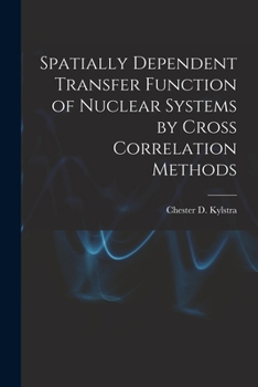 Paperback Spatially Dependent Transfer Function of Nuclear Systems by Cross Correlation Methods Book