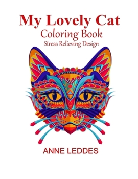 My Lovely Cat Coloring Book: Cat Coloring Books for Adults and Kids, Stress Reliving Original Design, Amazingly Creative Cats to Color