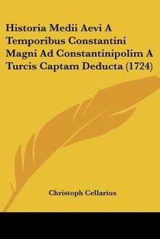 Paperback Historia Medii Aevi A Temporibus Constantini Magni Ad Constantinipolim A Turcis Captam Deducta (1724) [Latin] Book