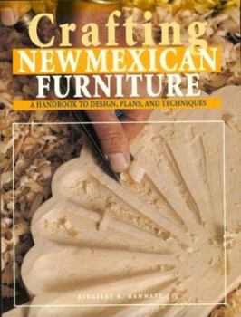 Paperback Crafting New Mexican Furniture: A Handbook to Design, Plans, and Techniques Book