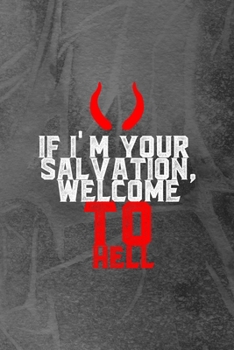 Paperback If I'm Your Salvation, Welcome To Hell: Notebook Journal Composition Blank Lined Diary Notepad 120 Pages Paperback Grey Texture Hell Book