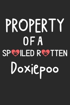 Property Of A Spoiled Rotten Doxiepoo: Lined Journal, 120 Pages, 6 x 9, Doxiepoo Dog Gift Idea, Black Matte Finish (Property Of A Spoiled Rotten Doxiepoo Journal)