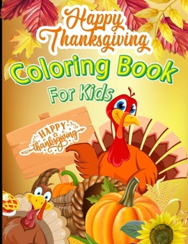 Happy Thanksgiving Coloring Book for Kids: Awesome Thanksgiving Coloring Pages for Toddlers and Preschool Thanksgiving Turkey Pumpkin Coloring Book fo