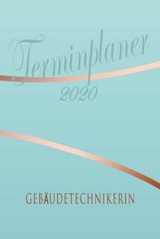 Gebäudetechnikerin - Planer 2020: Terminplaner für  Gebäudetechnikerin - Organizer für 2020, Businessplaner, Berufskalender, Arbeitsplaner, Aufgabenplaner (German Edition)