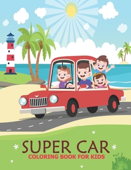 Super car coloring book for kids: An Adult Coloring Book With Stress-relif , Easy and Relaxing Coloring Pages.