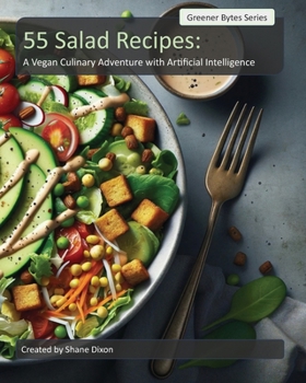 Paperback 55 Salad Recipes: A Vegan Culinary Adventure with Artificial Intelligence Book