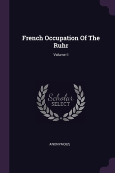 Paperback French Occupation Of The Ruhr; Volume II Book