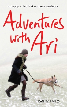 Hardcover Adventures with Ari: A Puppy, a Leash & Our Year Outdoors Book