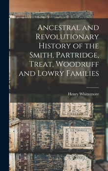 Hardcover Ancestral and Revolutionary History of the Smith, Partridge, Treat, Woodruff and Lowry Families Book