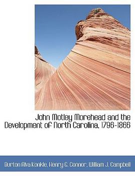 Paperback John Motley Morehead and the Development of North Carolina, 1796-1866 Book