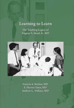 Hardcover Learning to Learn: The Teaching Legacy of Eugene A. Stead, JR., MD Book