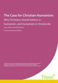 Paperback The Case for Christian Humanism: Why Christians Should Believe in Humanism, and Humanists in Christianity Book