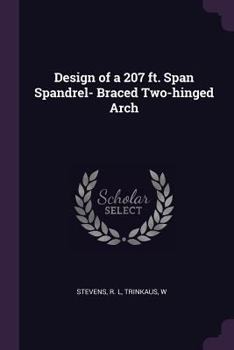 Paperback Design of a 207 ft. Span Spandrel- Braced Two-hinged Arch Book