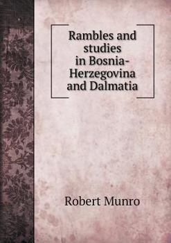 Paperback Rambles and studies in Bosnia-Herzegovina and Dalmatia: SECOND EDITION. Revised and Greatly Enlarged Book